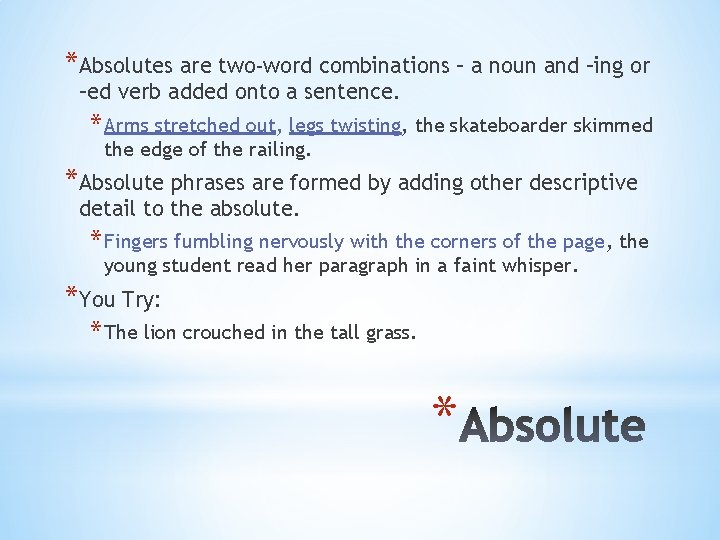 *Absolutes are two-word combinations – a noun and –ing or –ed verb added onto