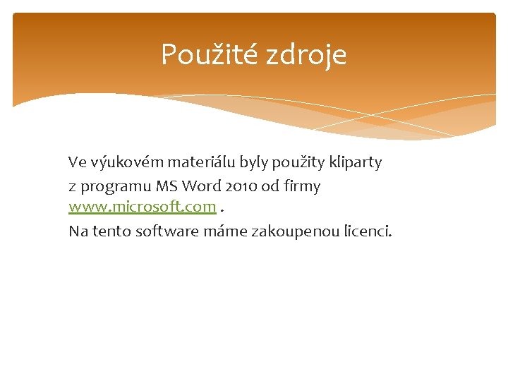 Použité zdroje Ve výukovém materiálu byly použity kliparty z programu MS Word 2010 od