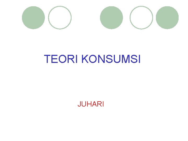 TEORI KONSUMSI JUHARI 