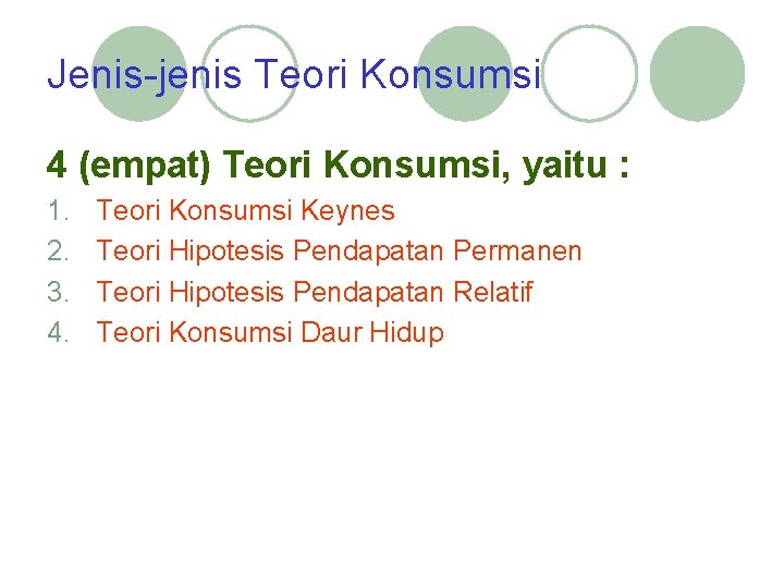 Jenis-jenis Teori Konsumsi 4 (empat) Teori Konsumsi, yaitu : 1. 2. 3. 4. Teori