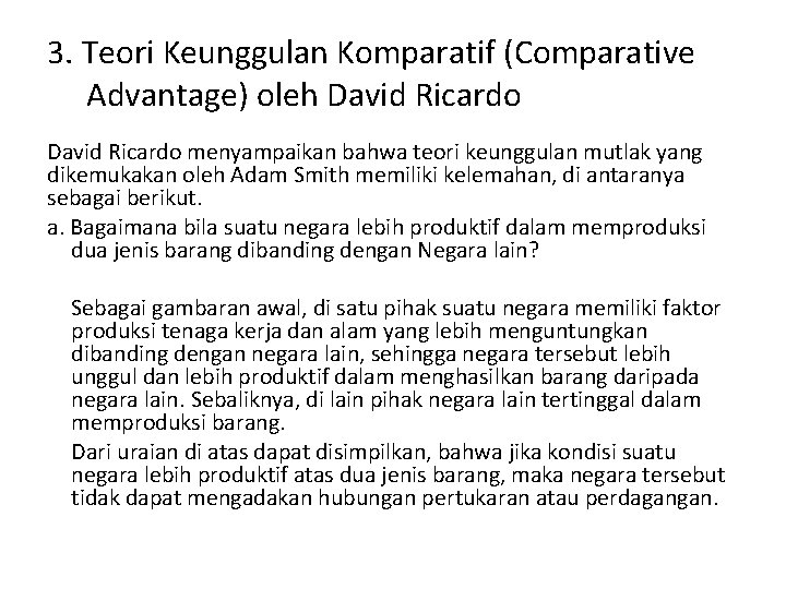 3. Teori Keunggulan Komparatif (Comparative Advantage) oleh David Ricardo menyampaikan bahwa teori keunggulan mutlak