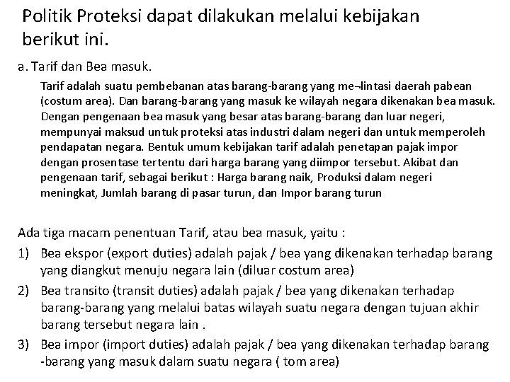 Politik Proteksi dapat dilakukan melalui kebijakan berikut ini. a. Tarif dan Bea masuk. Tarif