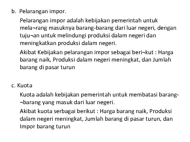 b. Pelarangan impor adalah kebijakan pemerintah untuk mela¬rang masuknya barang dari luar negeri, dengan