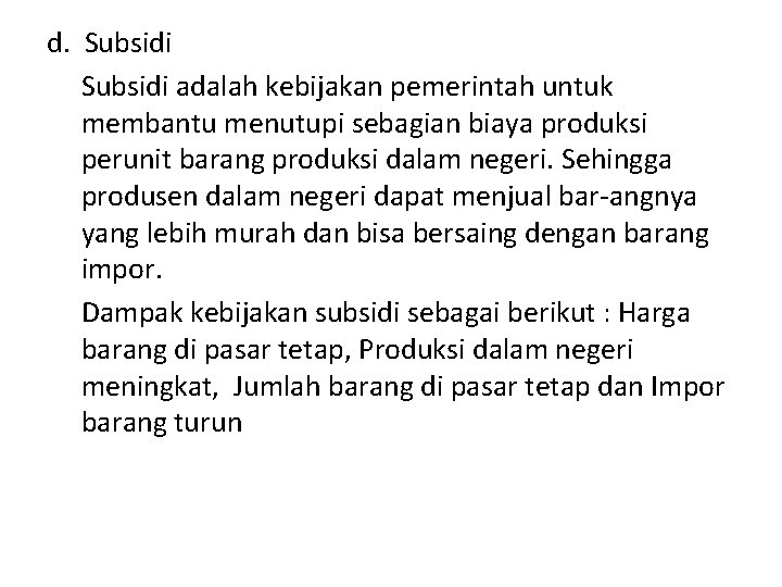 d. Subsidi adalah kebijakan pemerintah untuk membantu menutupi sebagian biaya produksi perunit barang produksi