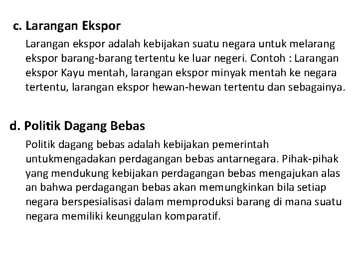 c. Larangan Ekspor Larangan ekspor adalah kebijakan suatu negara untuk melarang ekspor barang tertentu