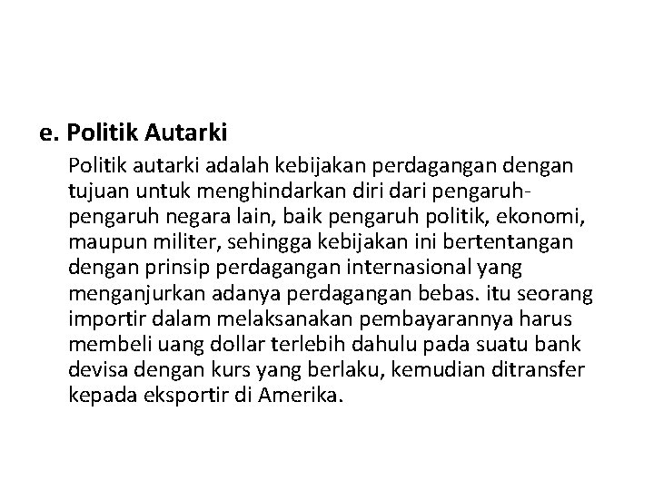 e. Politik Autarki Politik autarki adalah kebijakan perdagangan dengan tujuan untuk menghindarkan diri dari