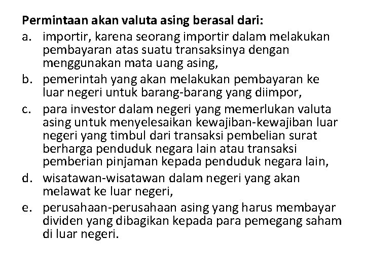 Permintaan akan valuta asing berasal dari: a. importir, karena seorang importir dalam melakukan pembayaran