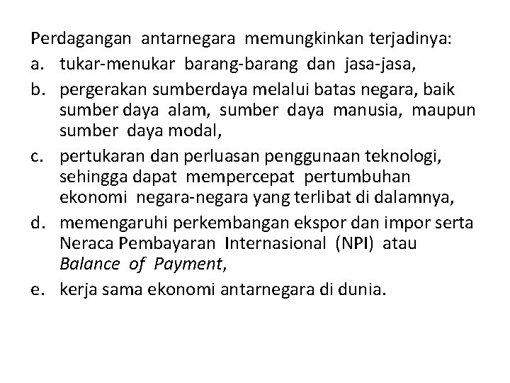 Perdagangan antarnegara memungkinkan terjadinya: a. tukar menukar barang dan jasa, b. pergerakan sumberdaya melalui