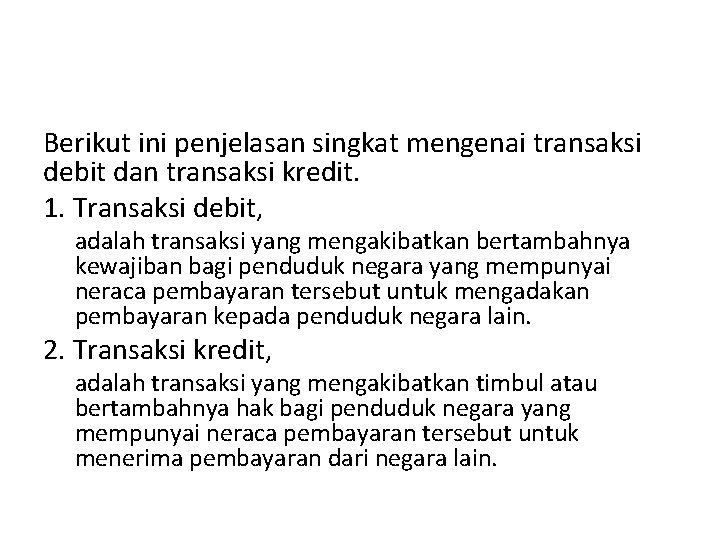 Berikut ini penjelasan singkat mengenai transaksi debit dan transaksi kredit. 1. Transaksi debit, adalah