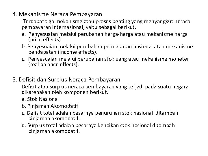 4. Mekanisme Neraca Pembayaran Terdapat tiga mekanisme atau proses penting yang menyangkut neraca pembayaran