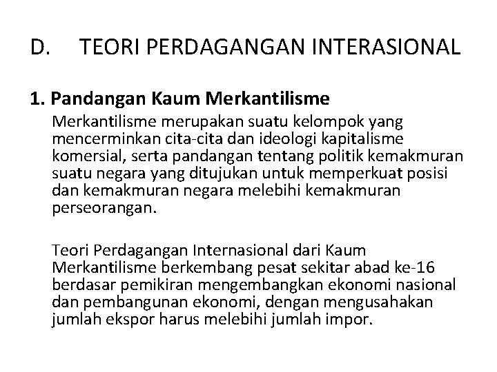 D. TEORI PERDAGANGAN INTERASIONAL 1. Pandangan Kaum Merkantilisme merupakan suatu kelompok yang mencerminkan cita