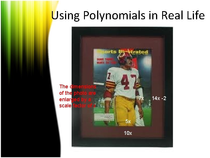 Using Polynomials in Real Life The dimensions of the photo are enlarged by a