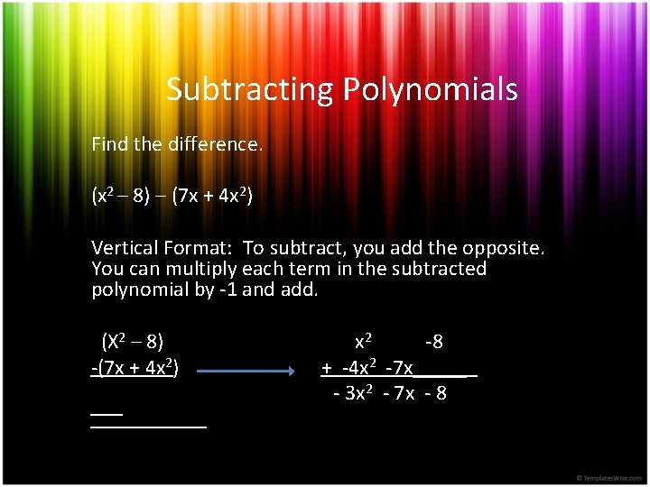 Subtracting Polynomials Find the difference. (x 2 – 8) – (7 x + 4 Subtracting Polynomials Find the difference. (x 2 – 8) – (7 x + 4