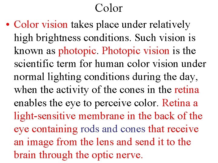 Color • Color vision takes place under relatively high brightness conditions. Such vision is