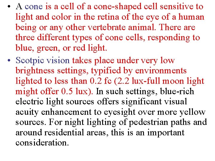  • A cone is a cell of a cone-shaped cell sensitive to light