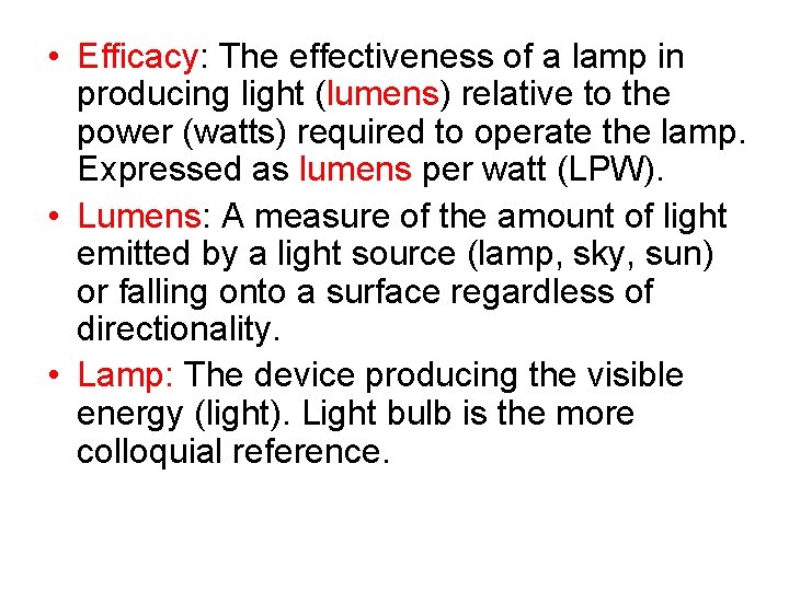  • Efficacy: The effectiveness of a lamp in producing light (lumens) relative to