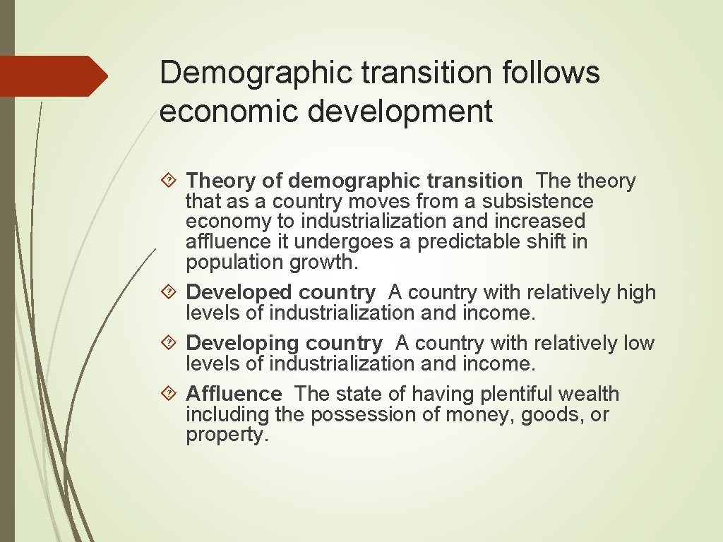 Demographic transition follows economic development Theory of demographic transition The theory that as a