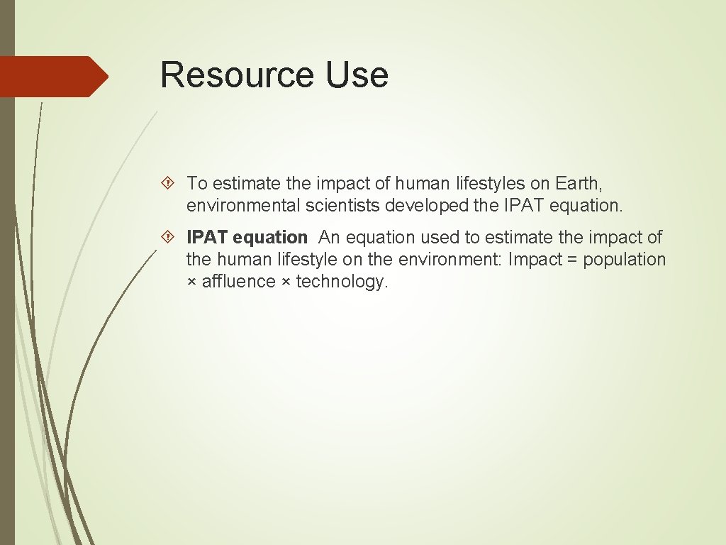Resource Use To estimate the impact of human lifestyles on Earth, environmental scientists developed