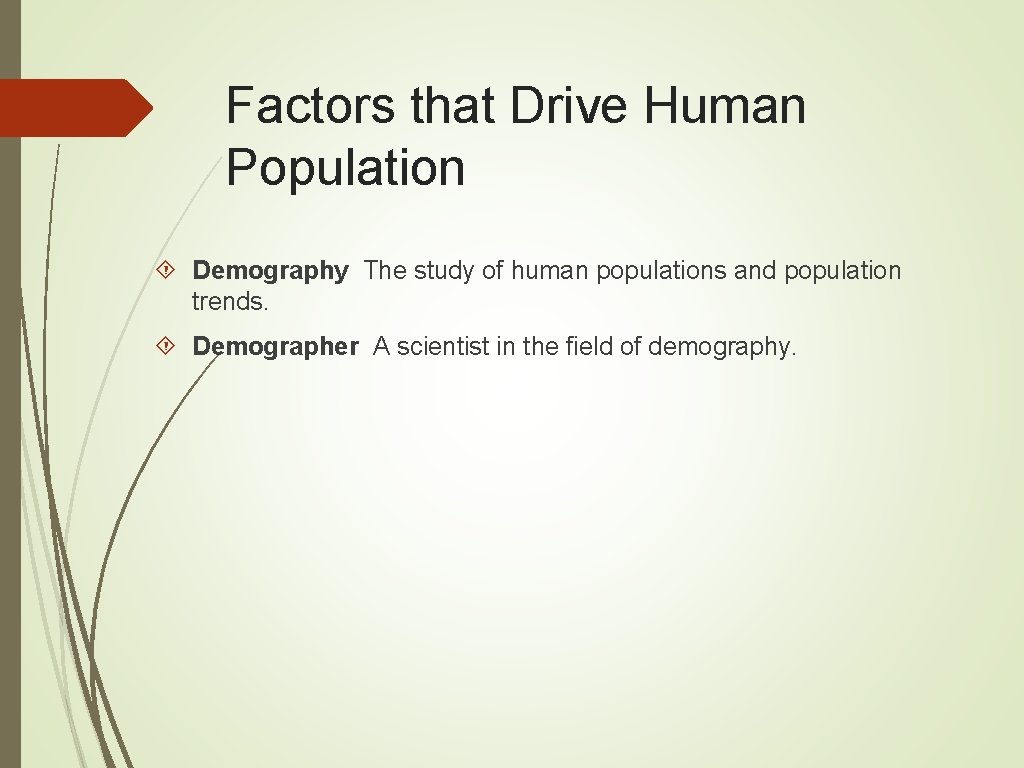 Factors that Drive Human Population Demography The study of human populations and population trends.
