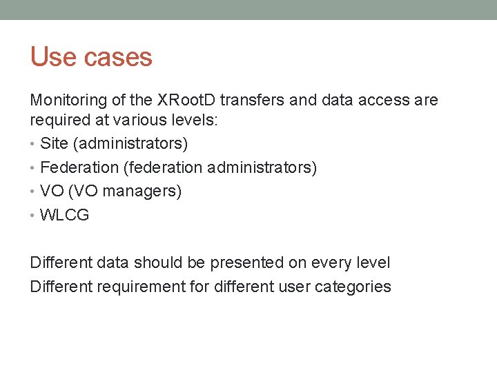 Use cases Monitoring of the XRoot. D transfers and data access are required at