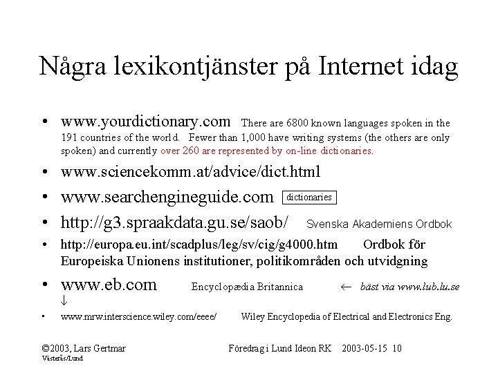 Några lexikontjänster på Internet idag • www. yourdictionary. com There are 6800 known languages