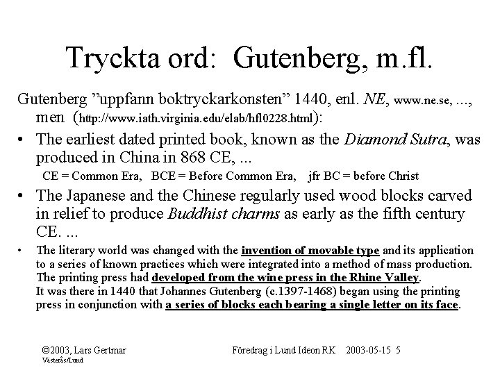 Tryckta ord: Gutenberg, m. fl. Gutenberg ”uppfann boktryckarkonsten” 1440, enl. NE, www. ne. se,