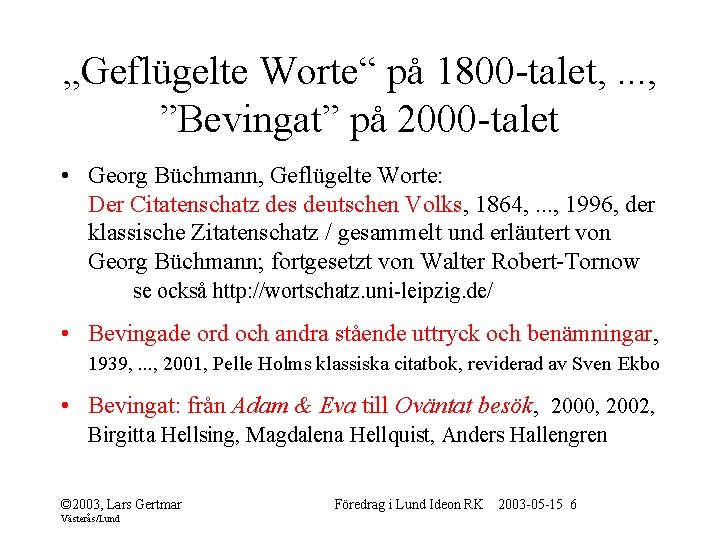 „Geflügelte Worte“ på 1800 -talet, . . . , ”Bevingat” på 2000 -talet •