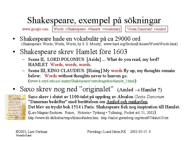 Shakespeare, exempel på sökningar www. google. com Words +Shakespeare +Hamlet +vocabulary "Gesta Danorum" +Amled