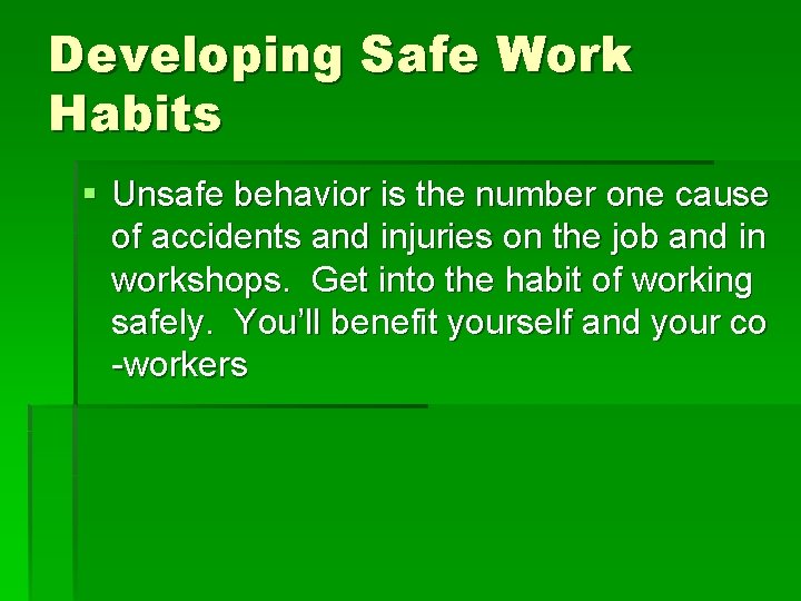 Developing Safe Work Habits § Unsafe behavior is the number one cause of accidents