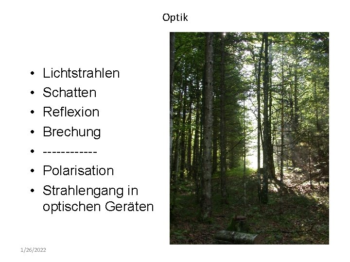 Optik • • Lichtstrahlen Schatten Reflexion Brechung ------Polarisation Strahlengang in optischen Geräten 1/26/2022 