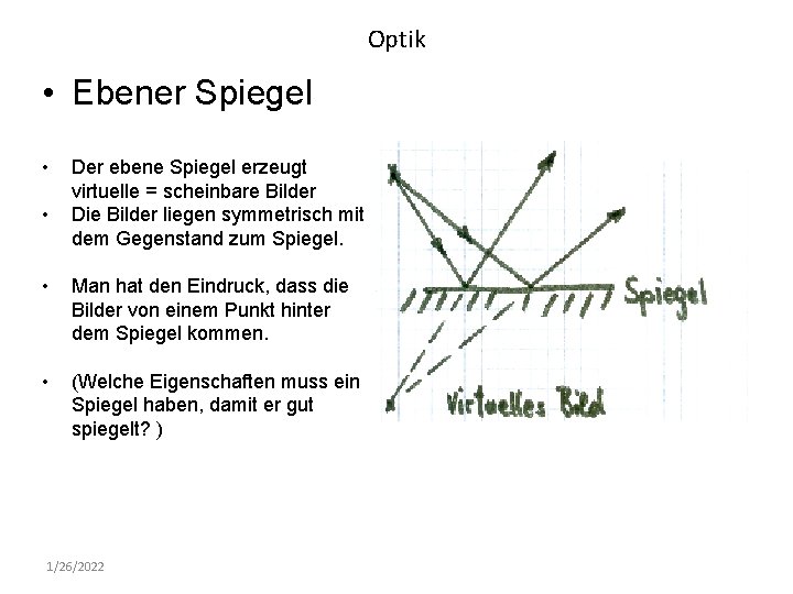 Optik • Ebener Spiegel • • Der ebene Spiegel erzeugt virtuelle = scheinbare Bilder