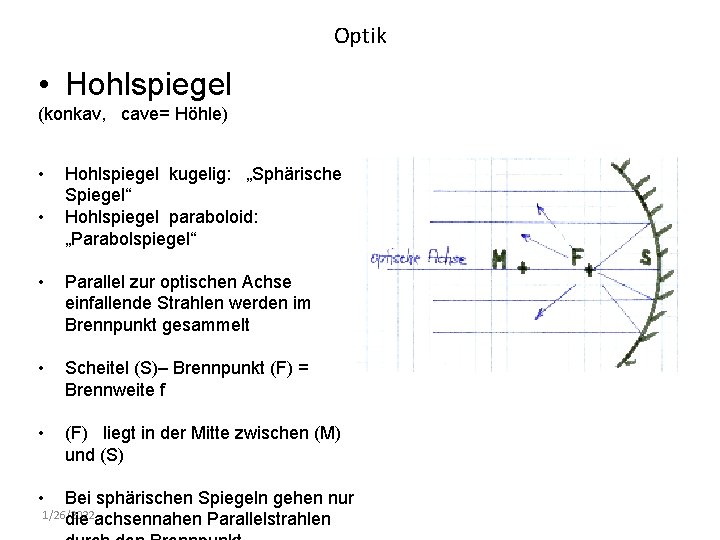 Optik • Hohlspiegel (konkav, cave= Höhle) • • Hohlspiegel kugelig: „Sphärische Spiegel“ Hohlspiegel paraboloid: