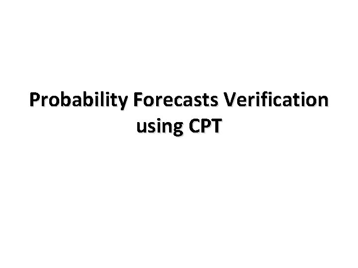Probability Forecasts Verification using CPT 