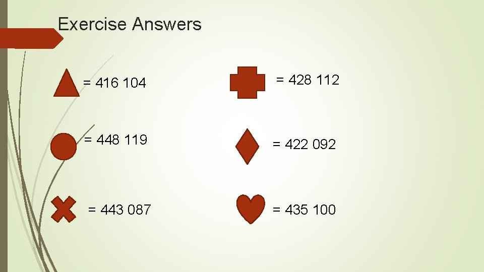 Exercise Answers = 416 104 = 428 112 = 448 119 = 422 092