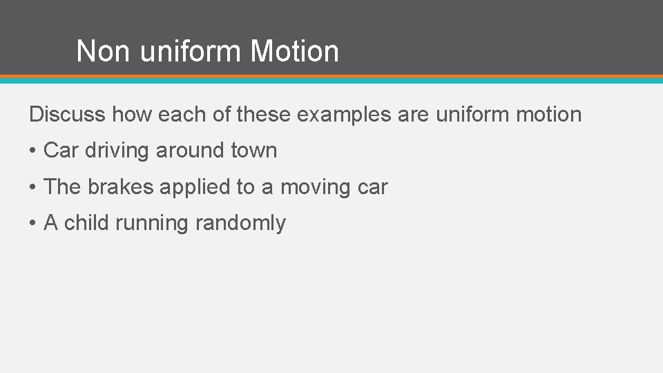 Non uniform Motion Discuss how each of these examples are uniform motion • Car