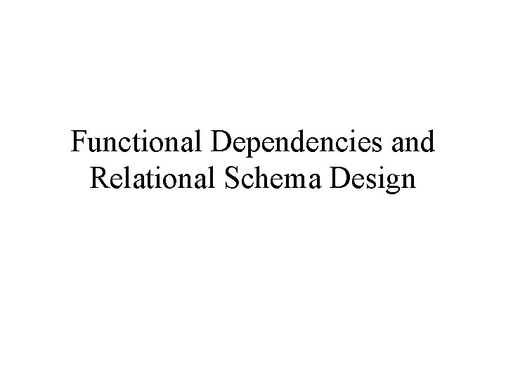 Functional Dependencies and Relational Schema Design 