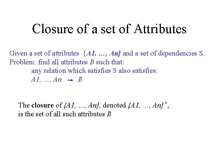 Closure of a set of Attributes Given a set of attributes {A 1, …,