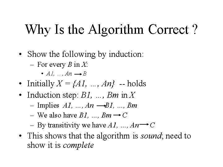Why Is the Algorithm Correct ? • Show the following by induction: – For