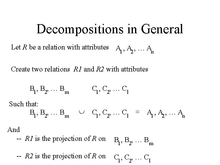 Decompositions in General Let R be a relation with attributes A , … A