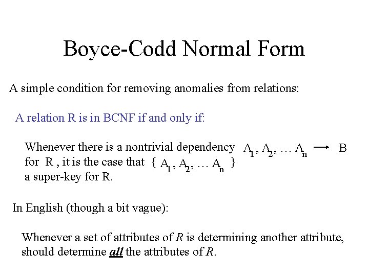 Boyce-Codd Normal Form A simple condition for removing anomalies from relations: A relation R