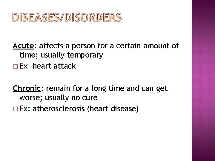 Acute: affects a person for a certain amount of time; usually temporary � Ex: