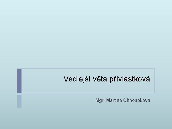 Vedlejší věta přívlastková Mgr. Martina Chňoupková 