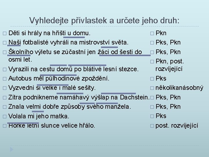 Vyhledejte přívlastek a určete jeho druh: � Pkn si hrály na hřišti u domu.