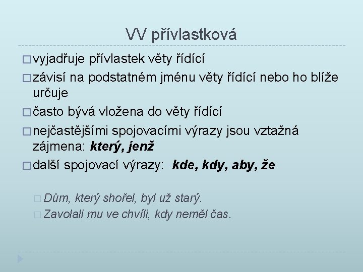 VV přívlastková � vyjadřuje přívlastek věty řídící � závisí na podstatném jménu věty řídící