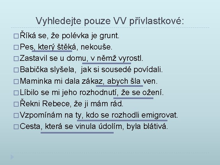 Vyhledejte pouze VV přívlastkové: � Říká se, že polévka je grunt. � Pes, který