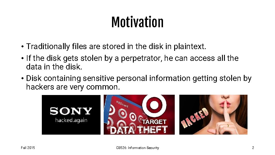 Motivation • Traditionally files are stored in the disk in plaintext. • If the