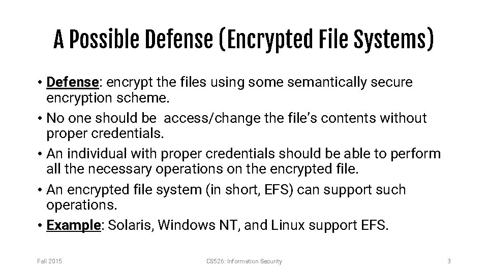 A Possible Defense (Encrypted File Systems) • Defense: encrypt the files using some semantically