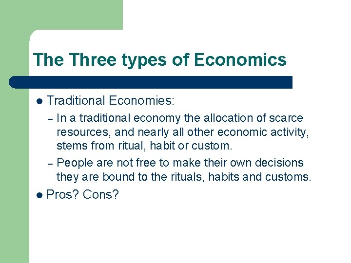 The Three types of Economics l Traditional Economies: – – l In a traditional