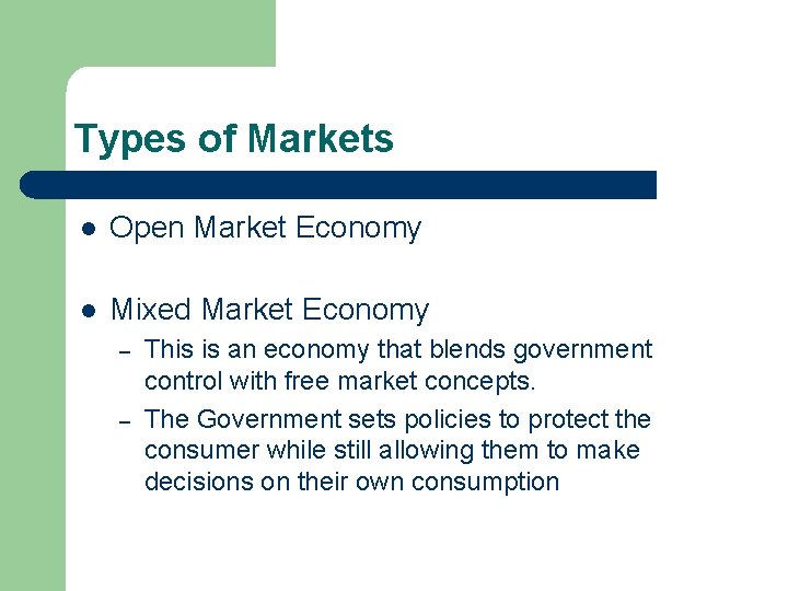 Types of Markets l Open Market Economy l Mixed Market Economy – – This