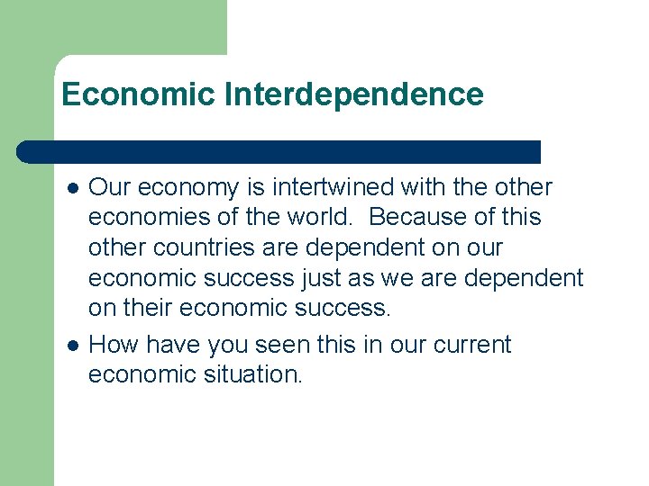 Economic Interdependence l l Our economy is intertwined with the other economies of the